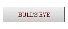 BULL'S EYE