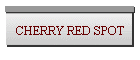 CHERRY RED SPOT