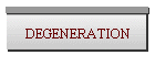 DEGENERATION