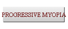 PROGRESSIVE MYOPIA