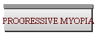 PROGRESSIVE MYOPIA